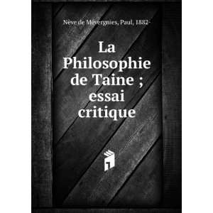 La Philosophie de Taine ; essai critique Paul, 1882  NÃ¨ve de MÃ 