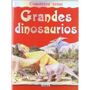    Grandes Dinosaurios Construye Estos (9788467703375) Books