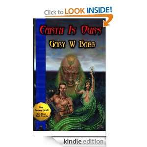 Earth is Ours Gary W Babb  Kindle Store