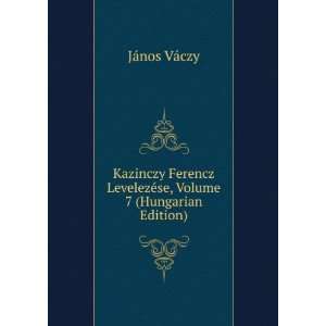   LevelezÃ©se, Volume 7 (Hungarian Edition) JÃ¡nos VÃ¡czy Books