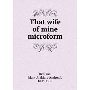   of mine microform Mary A. (Mary Andrew), 1826 1911 Denison Books