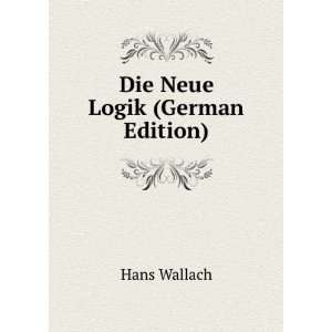  Die Neue Logik (German Edition): Hans Wallach: Books