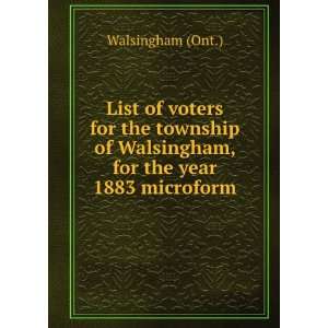   of Walsingham, for the year 1883 microform Walsingham (Ont.) Books