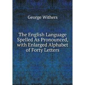   , with Enlarged Alphabet of Forty Letters George Withers Books