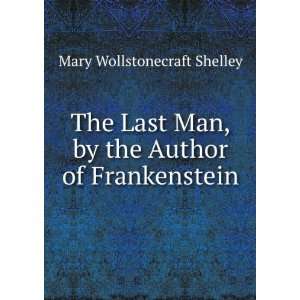   Man, by the Author of Frankenstein Mary Wollstonecraft Shelley Books