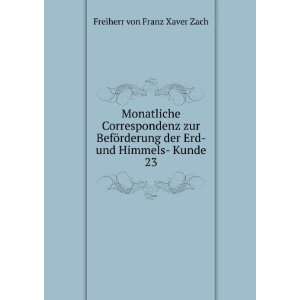   der Erd  und Himmels  Kunde. 23 Freiherr von Franz Xaver Zach Books