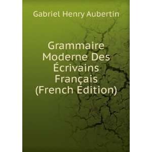  Grammaire Moderne Des Ã?crivains FranÃ§ais (French 