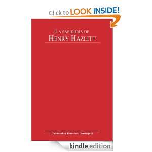 La sabiduría de Henry Hazlitt (Spanish Edition) Henry Hazlitt, Ana 