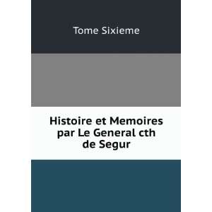   Histoire et Memoires par Le General cth de Segur Tome Sixieme Books