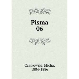  Pisma. 06: Micha, 1804 1886 Czajkowski: Books