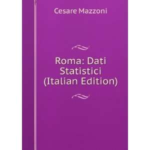  Roma Dati Statistici (Italian Edition) Cesare Mazzoni 