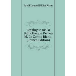   Le Comte Riant . (French Edition) Paul Ã?douard Didier Riant Books