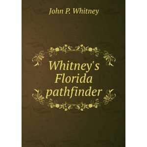  Whitneys Florida pathfinder John P. Whitney Books