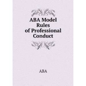  ABA Model Rules of Professional Conduct ABA Books