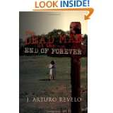 The Dead Man At The End Of Forever by J Arturo Revelo (Oct 31, 2011)
