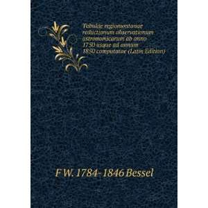   ad annum 1850 computatae (Latin Edition) F W. 1784 1846 Bessel Books