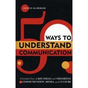  50 Ways to Understand Communication A Guided Tour of Key 