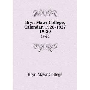  Bryn Mawr College, Calendar, 1926 1927. 19 20 Bryn Mawr 