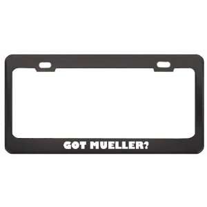 Got Mueller? Boy Name Black Metal License Plate Frame Holder Border 