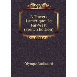  Ã? Travers LamÃ©rique Le Far West (French Edition 