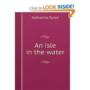  An isle in the water Katharine Tynan Books