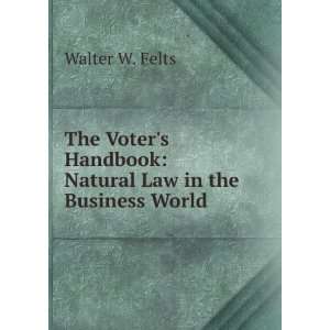   Handbook Natural Law in the Business World Walter W. Felts Books