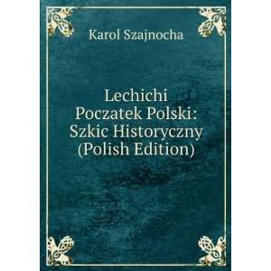   Polski Szkic Historyczny (Polish Edition) Karol Szajnocha Books