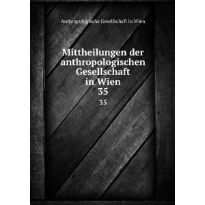   Gesellschaft in Wien. 35 Anthropologische Gesellschaft in Wien Books