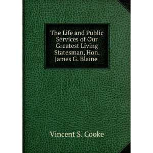   Living Statesman, Hon. James G. Blaine .: Vincent S. Cooke: Books