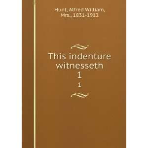  This indenture witnesseth. 1 Alfred William, Mrs., 1831 