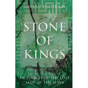  Stone of Kings In Search of the Lost Jade of the Maya 