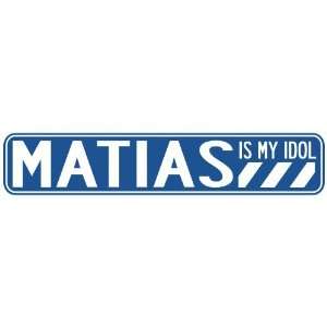   MATIAS IS MY IDOL STREET SIGN