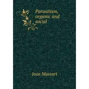  Parasitism, organic and social Jean Massart Books