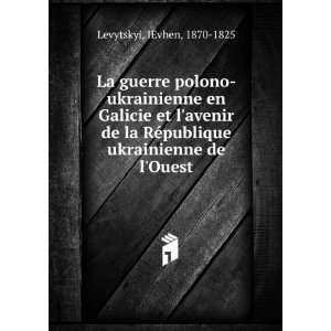  La guerre polono ukrainienne en Galicie et lavenir de la 