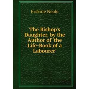   by the Author of the Life Book of a Labourer. Erskine Neale Books