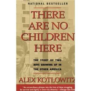 By Alex Kotlowitz There Are No Children Here The Story of Two Boys 