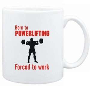  Mug White  BORN TO Powerlifting , FORCED TO WORK  / SIGN 