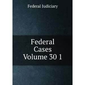  Federal Cases Volume 30 1 Federal Judiciary Books