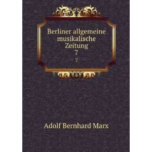  Berliner allgemeine musikalische Zeitung. 7 Adolf 
