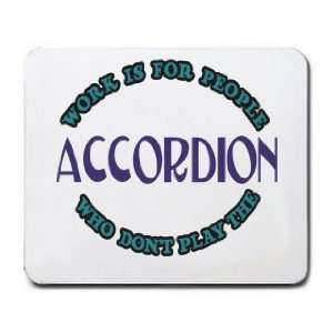   Is For People Who Dont Play The ACCORDION Mousepad