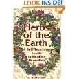 Herbs of the Earth: A Self Teaching Guide to Healing Remedies by Mary 