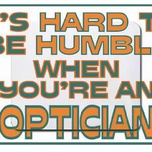   hard to be humble when youre an Optician Mousepad