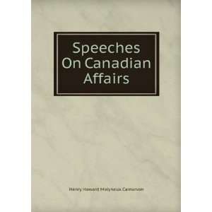  Speeches On Canadian Affairs Henry Howard Molyneux 