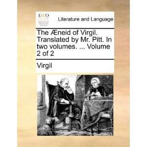  The Æneid of Virgil. Translated by Mr. Pitt. In two 