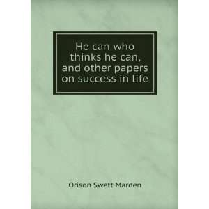   can, and other papers on success in life, Orison Swett Marden Books