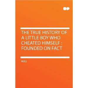  Little Boy Who Cheated Himself  Founded on Fact HardPress Books