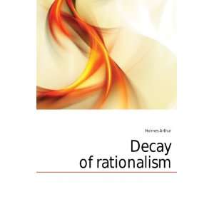  Decay of rationalism Holmes Arthur Books