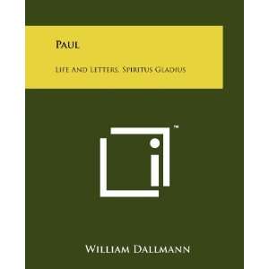 Paul Life And Letters, Spiritus Gladius William Dallmann 