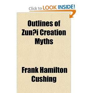  Outlines of Zuni Creation Myths (9781155069593) Frank 