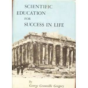  Scientific Education for Success in Life George Granville 